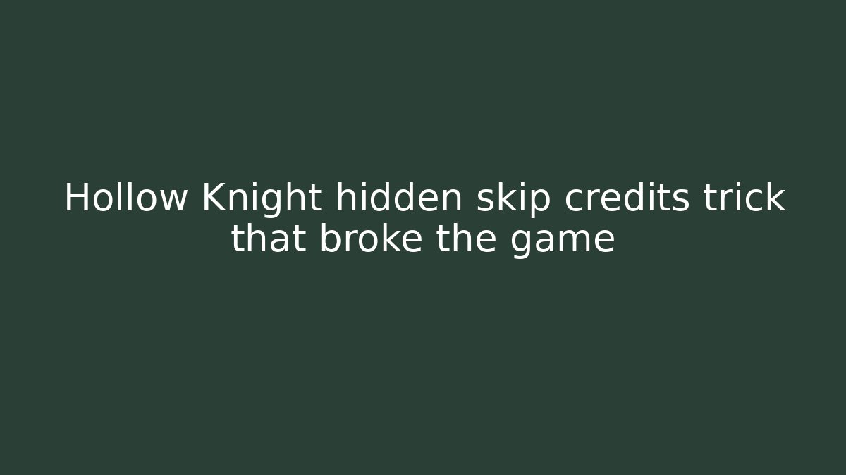 Hollow Knight hidden skip credits trick that broke the game