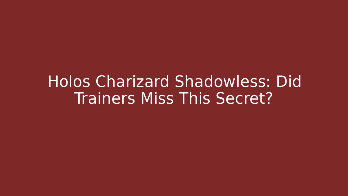 Holos Charizard Shadowless: Did Trainers Miss This Secret?