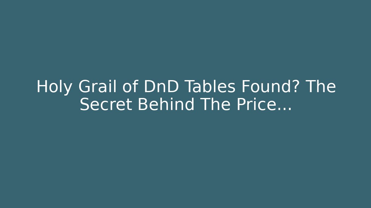 Holy Grail of DnD Tables Found? The Secret Behind The Price…