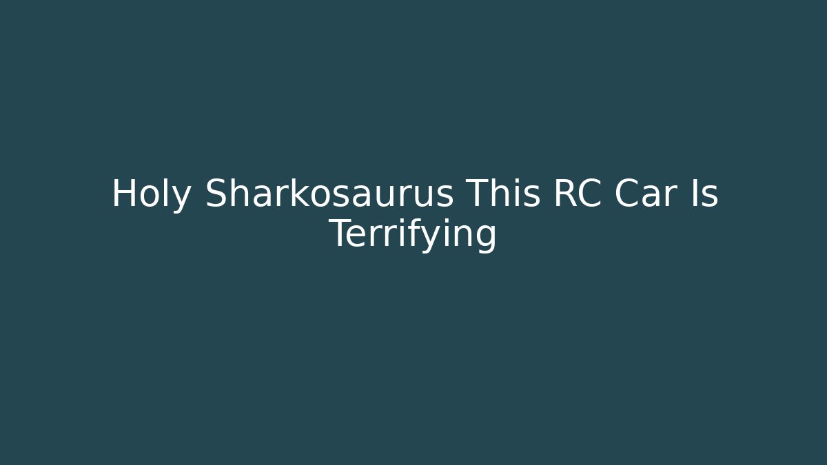 Holy Sharkosaurus This RC Car Is Terrifying