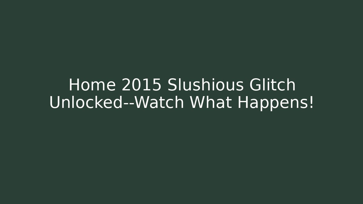 Home 2015 Slushious Glitch Unlocked—Watch What Happens!
