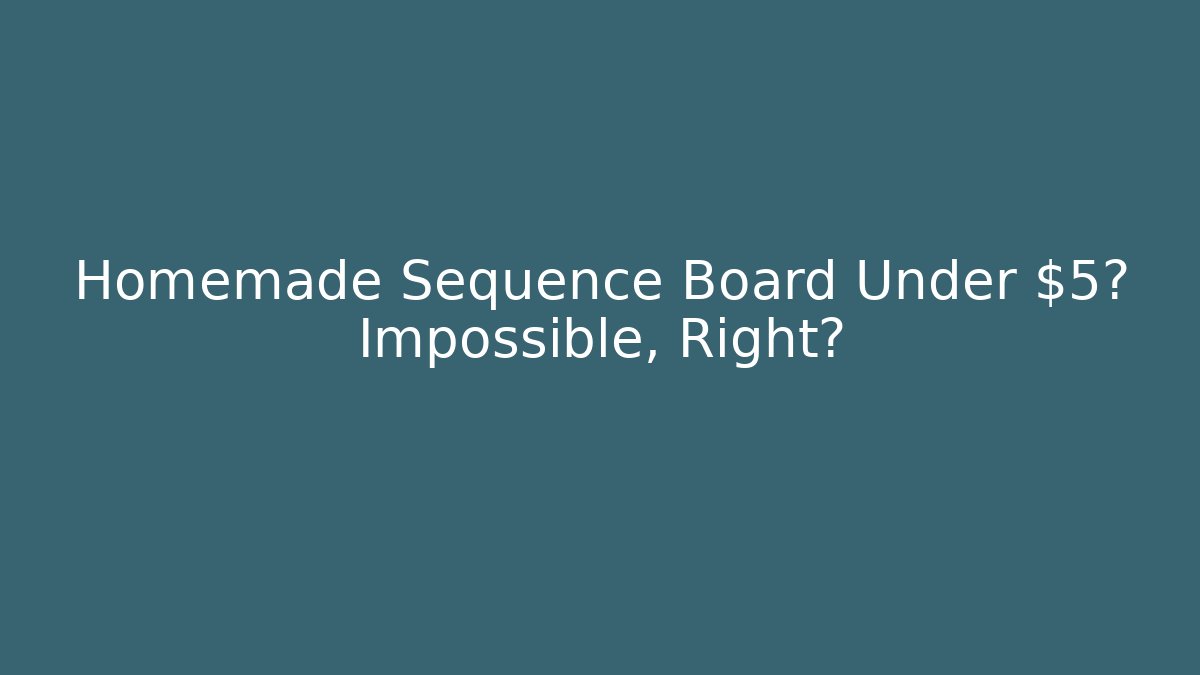 Homemade Sequence Board Under $5? Impossible, Right?