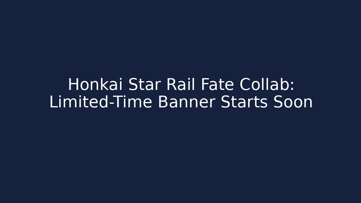 Honkai Star Rail Fate Collab: Limited-Time Banner Starts Soon