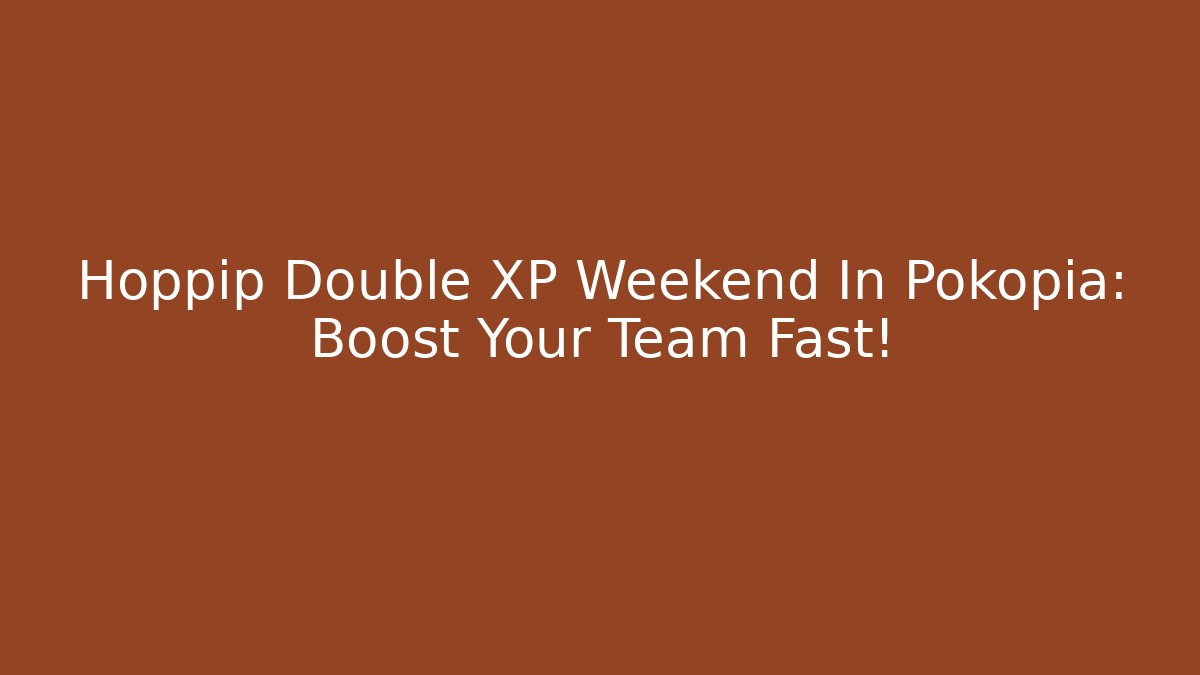 Hoppip Double XP Weekend In Pokopia: Boost Your Team Fast!