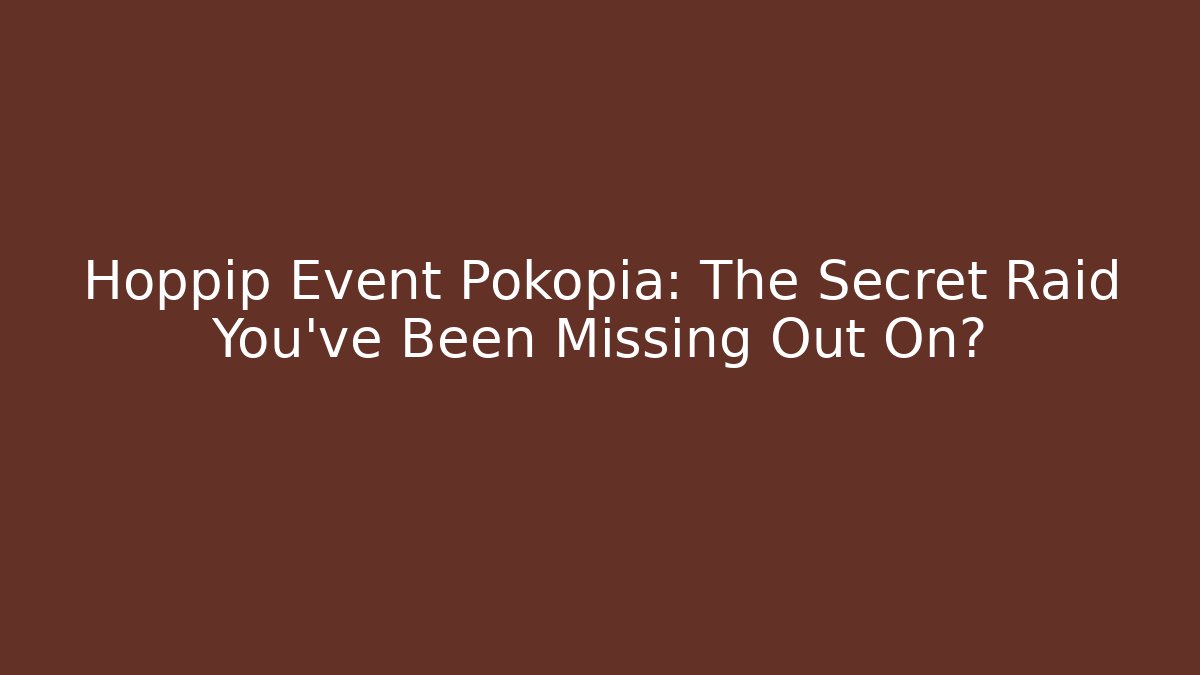 Hoppip Event Pokopia: The Secret Raid You’ve Been Missing Out On?