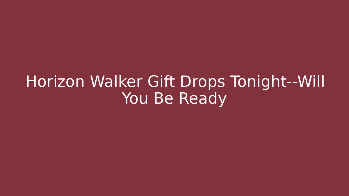 Horizon Walker Gift Drops Tonight—Will You Be Ready