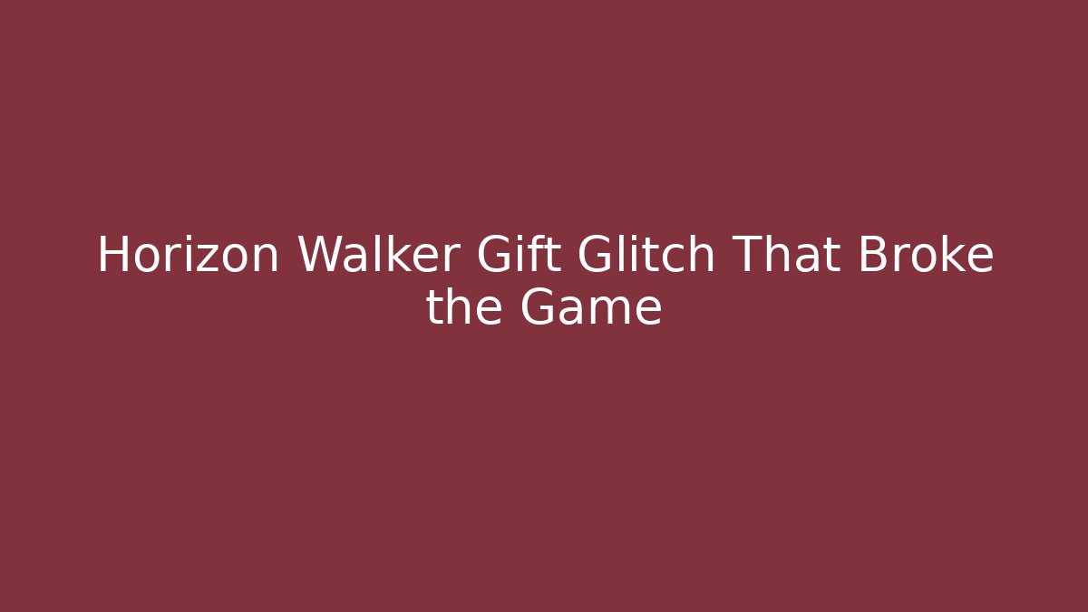 Horizon Walker Gift Glitch That Broke the Game