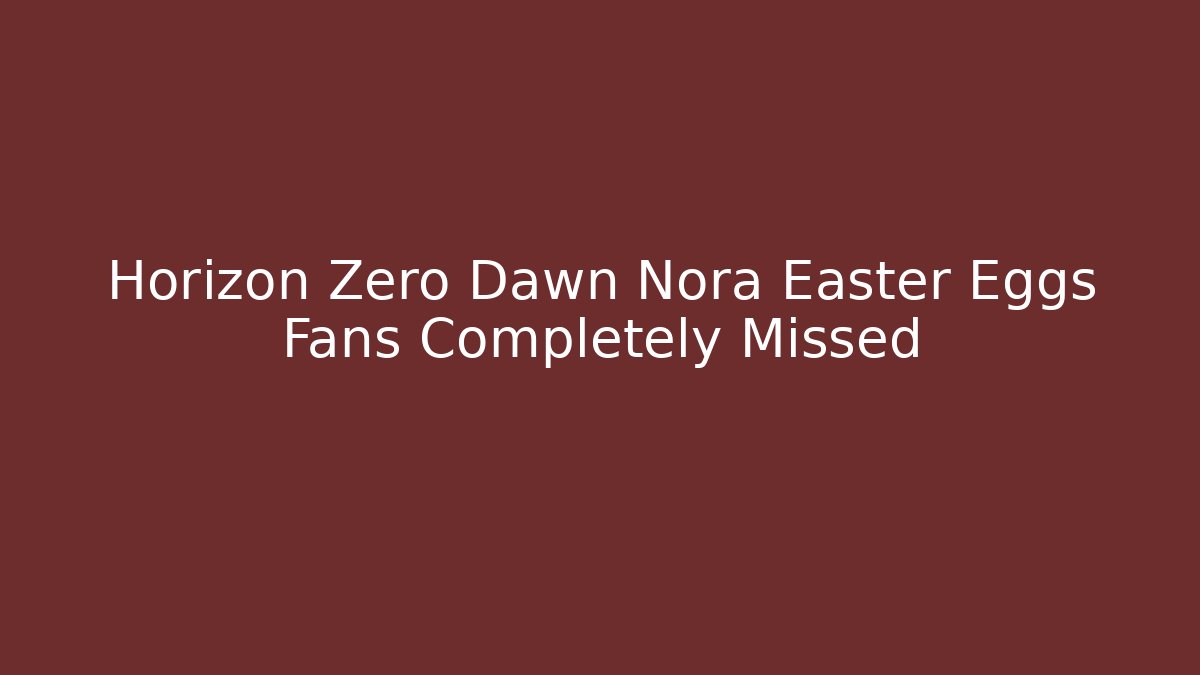 Horizon Zero Dawn Nora Easter Eggs Fans Completely Missed - The Family Holidays