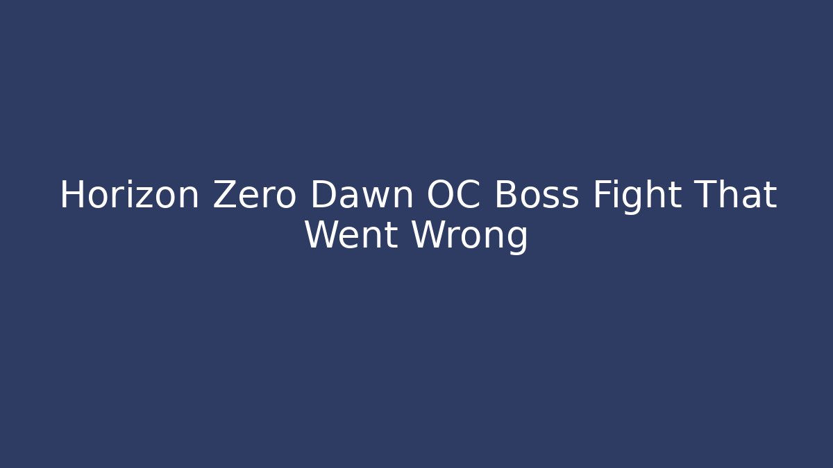 Horizon Zero Dawn OC Boss Fight That Went Wrong