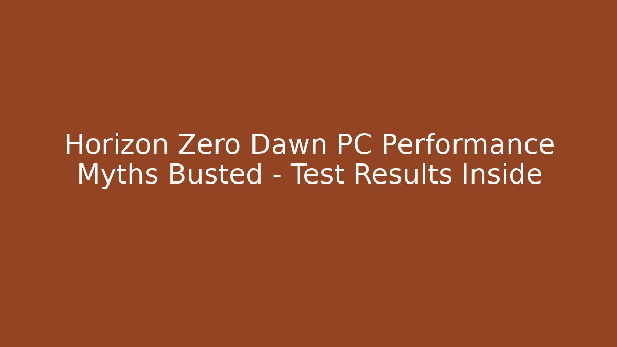 Horizon Zero Dawn PC Performance Myths Busted – Test Results Inside - The Family Holidays
