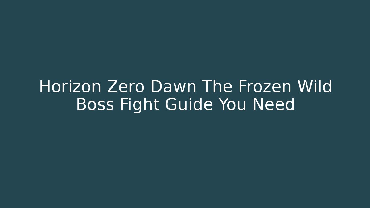Horizon Zero Dawn The Frozen Wild Boss Fight Guide You Need