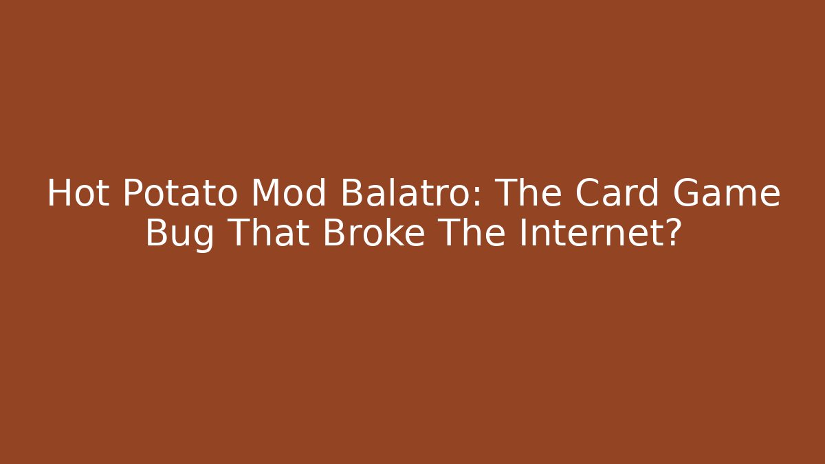 Hot Potato Mod Balatro: The Card Game Bug That Broke The Internet?