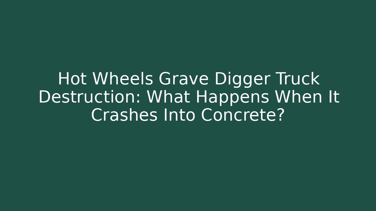 Hot Wheels Grave Digger Truck Destruction: What Happens When It Crashes Into Concrete?