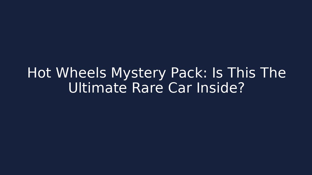 Hot Wheels Mystery Pack: Is This The Ultimate Rare Car Inside? - The Family Holidays