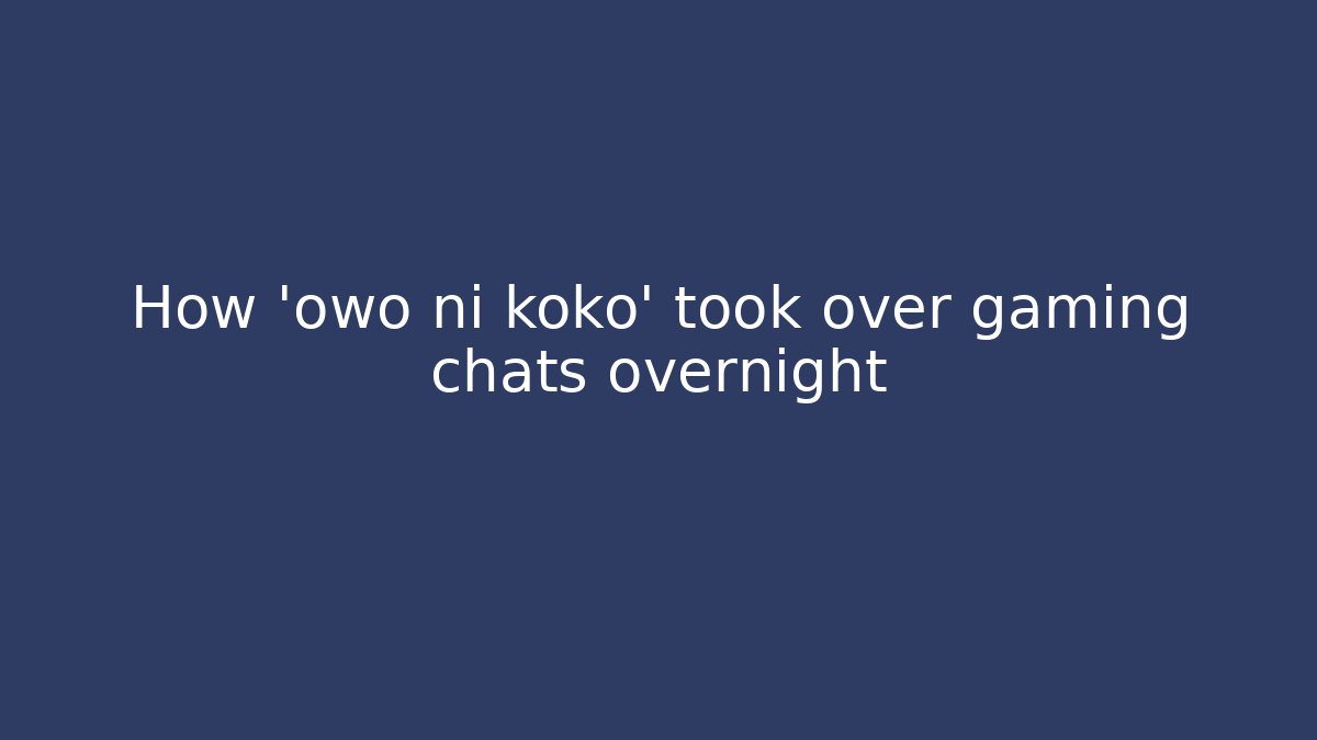 How 'owo ni koko' took over gaming chats overnight