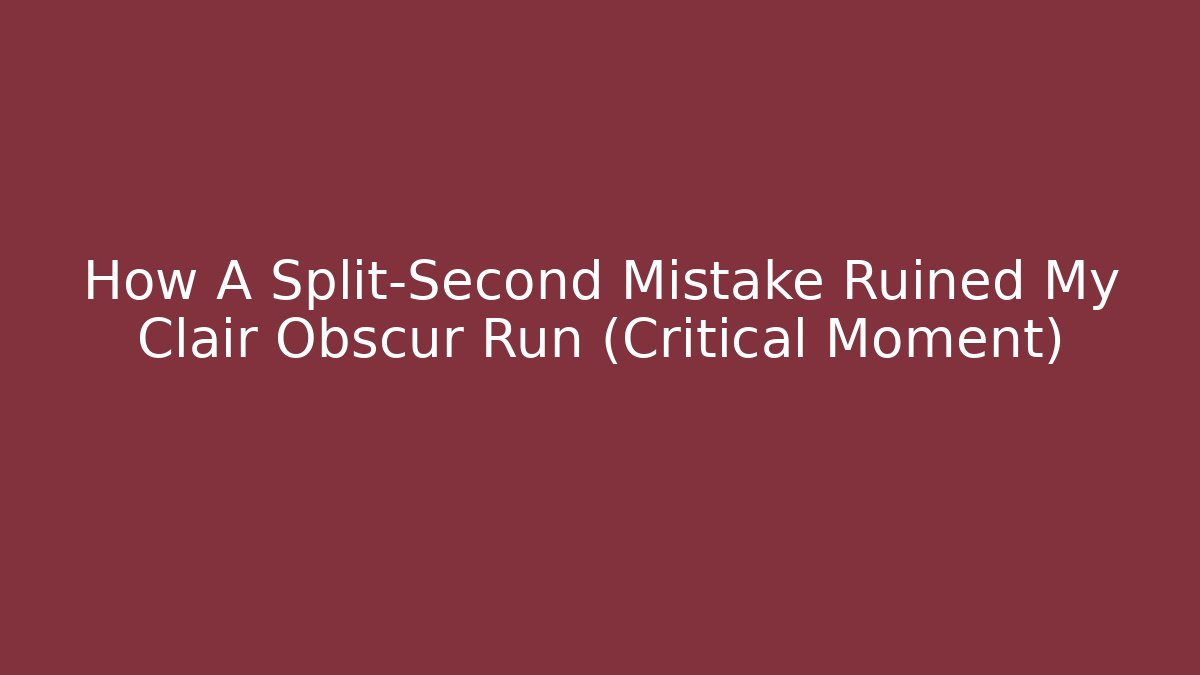 How A Split-Second Mistake Ruined My Clair Obscur Run (Critical Moment) - The Family Holidays