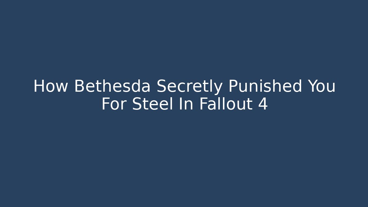 How Bethesda Secretly Punished You For Steel In Fallout 4 - The Family Holidays