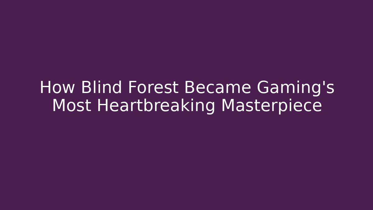 How Blind Forest Became Gaming's Most Heartbreaking Masterpiece