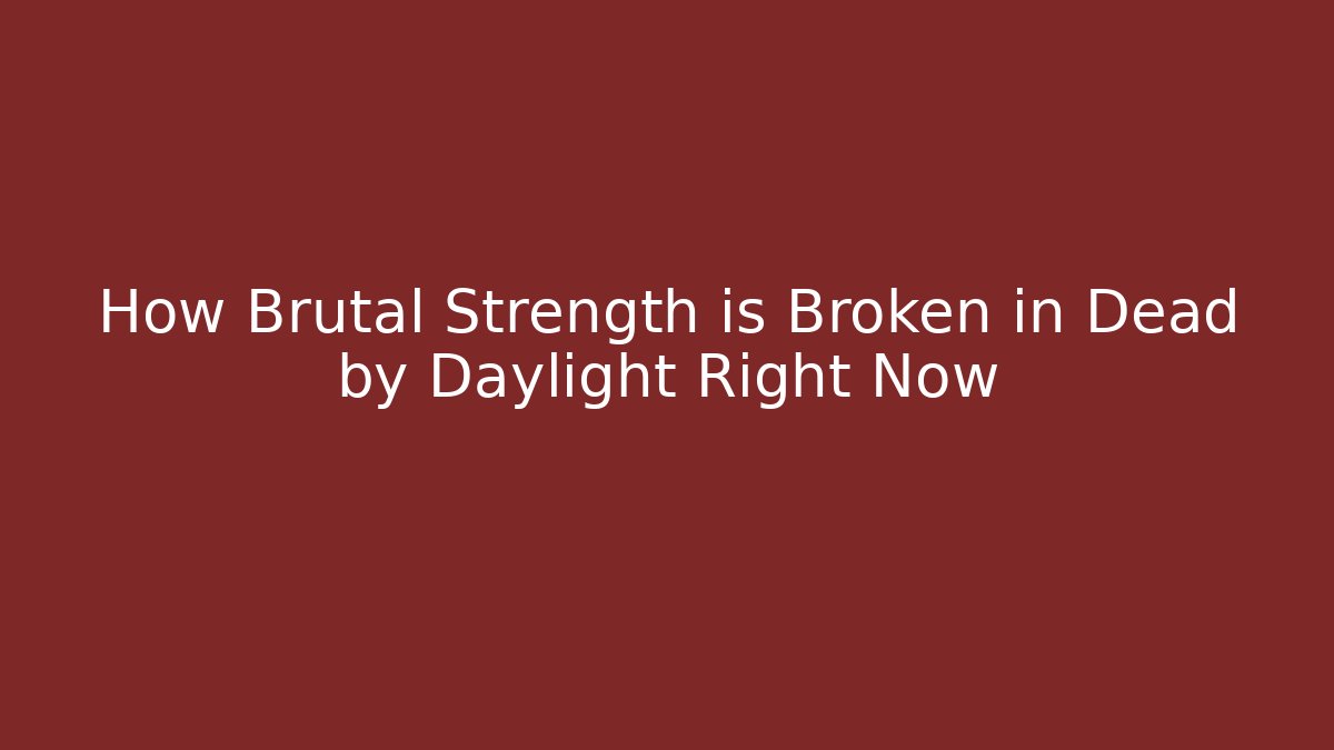 How Brutal Strength is Broken in Dead by Daylight Right Now