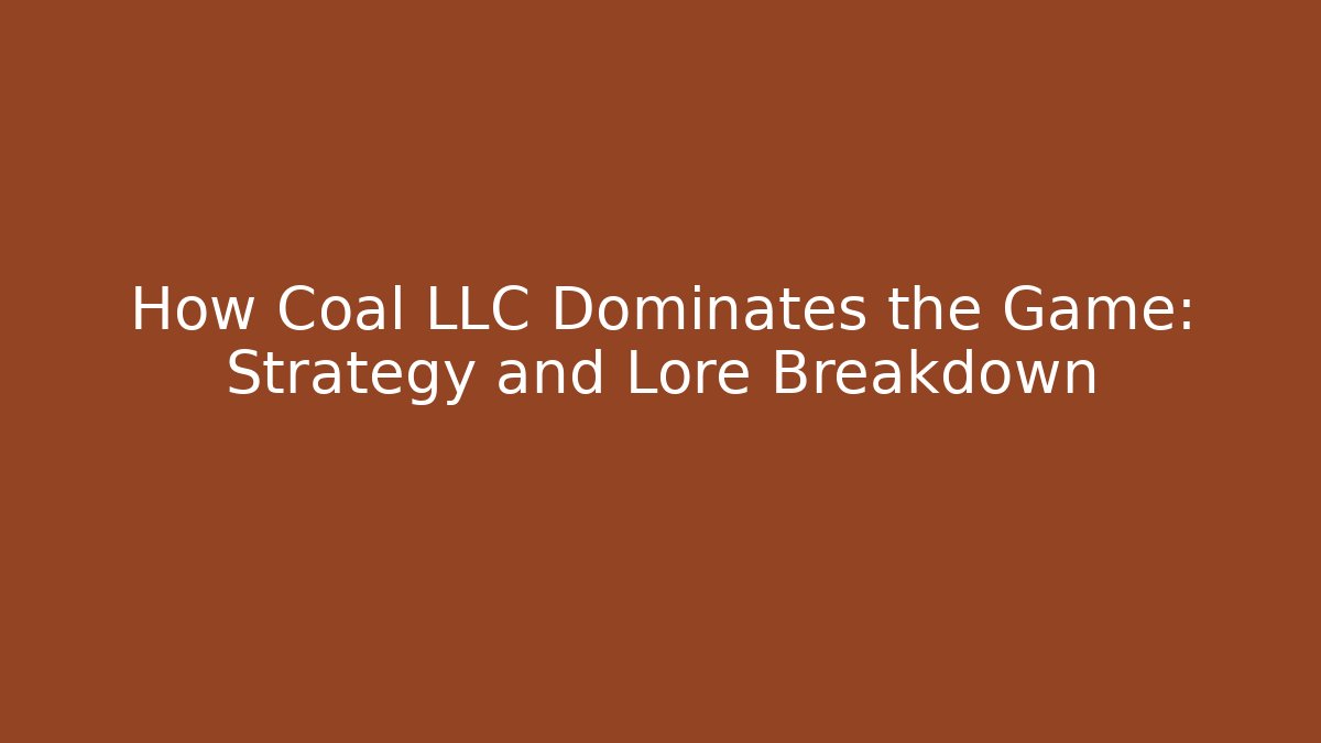 How Coal LLC Dominates the Game: Strategy and Lore Breakdown