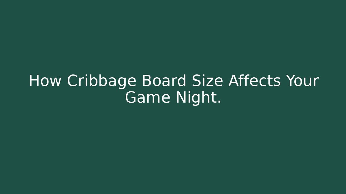 How Cribbage Board Size Affects Your Game Night.