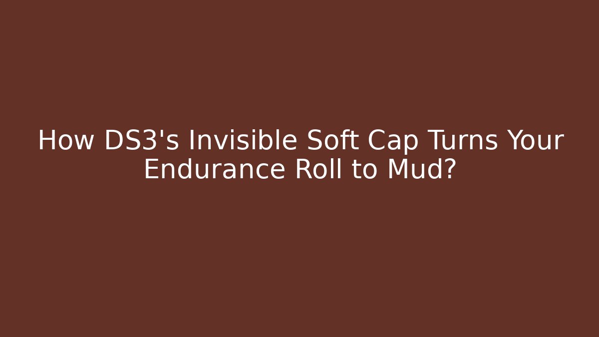 How DS3's Invisible Soft Cap Turns Your Endurance Roll to Mud?