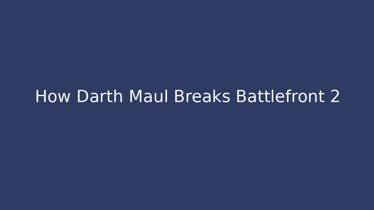 How Darth Maul Breaks Battlefront 2 - The Family Holidays