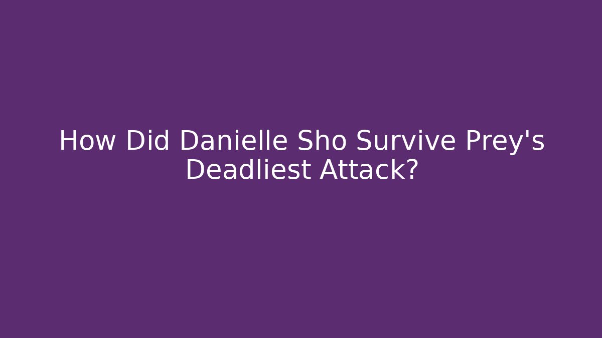 How Did Danielle Sho Survive Prey's Deadliest Attack?