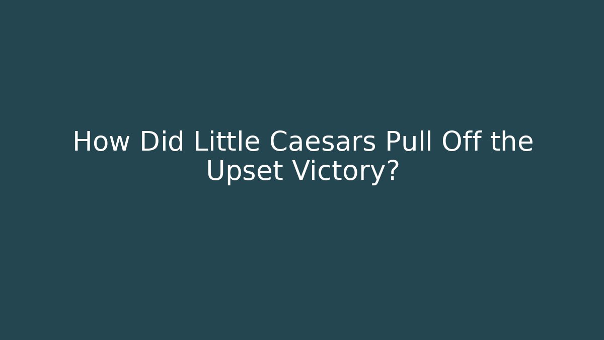 How Did Little Caesars Pull Off the Upset Victory?