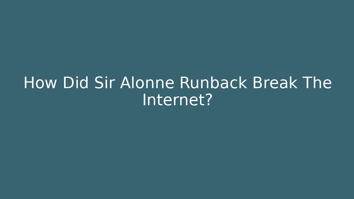 How Did Sir Alonne Runback Break The Internet?