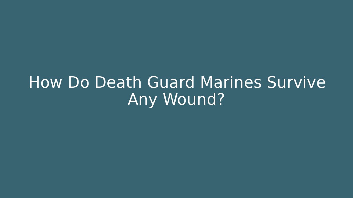How Do Death Guard Marines Survive Any Wound?