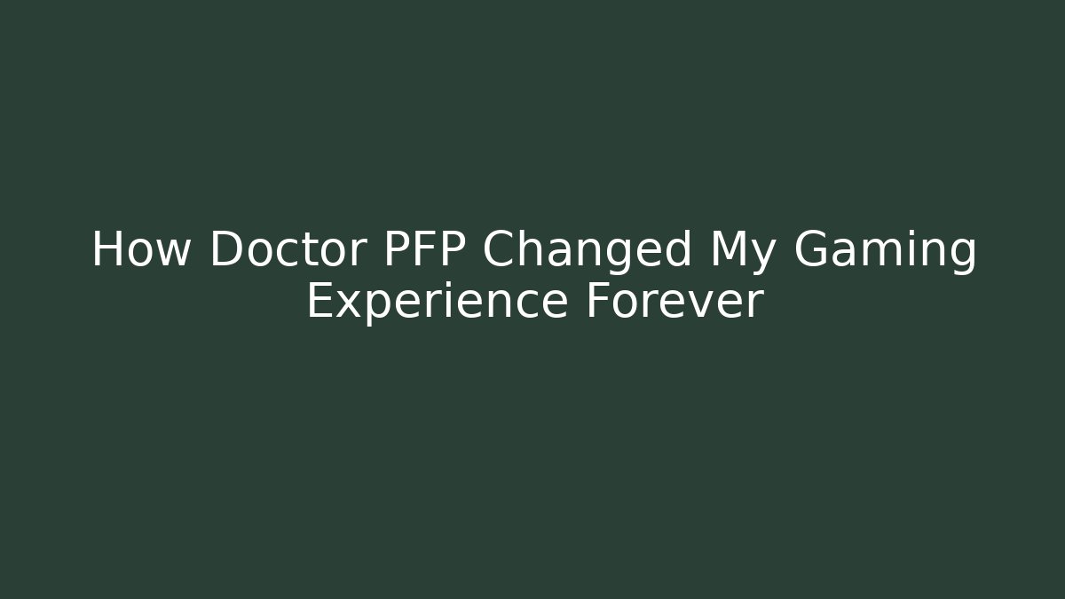 How Doctor PFP Changed My Gaming Experience Forever