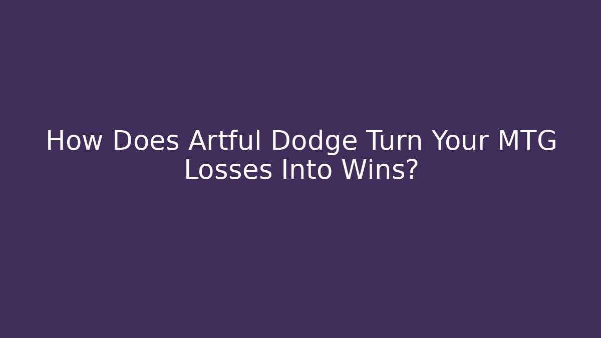 How Does Artful Dodge Turn Your MTG Losses Into Wins?