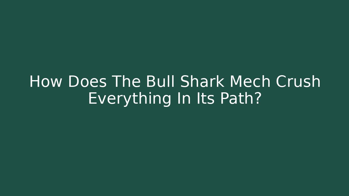 How Does The Bull Shark Mech Crush Everything In Its Path?