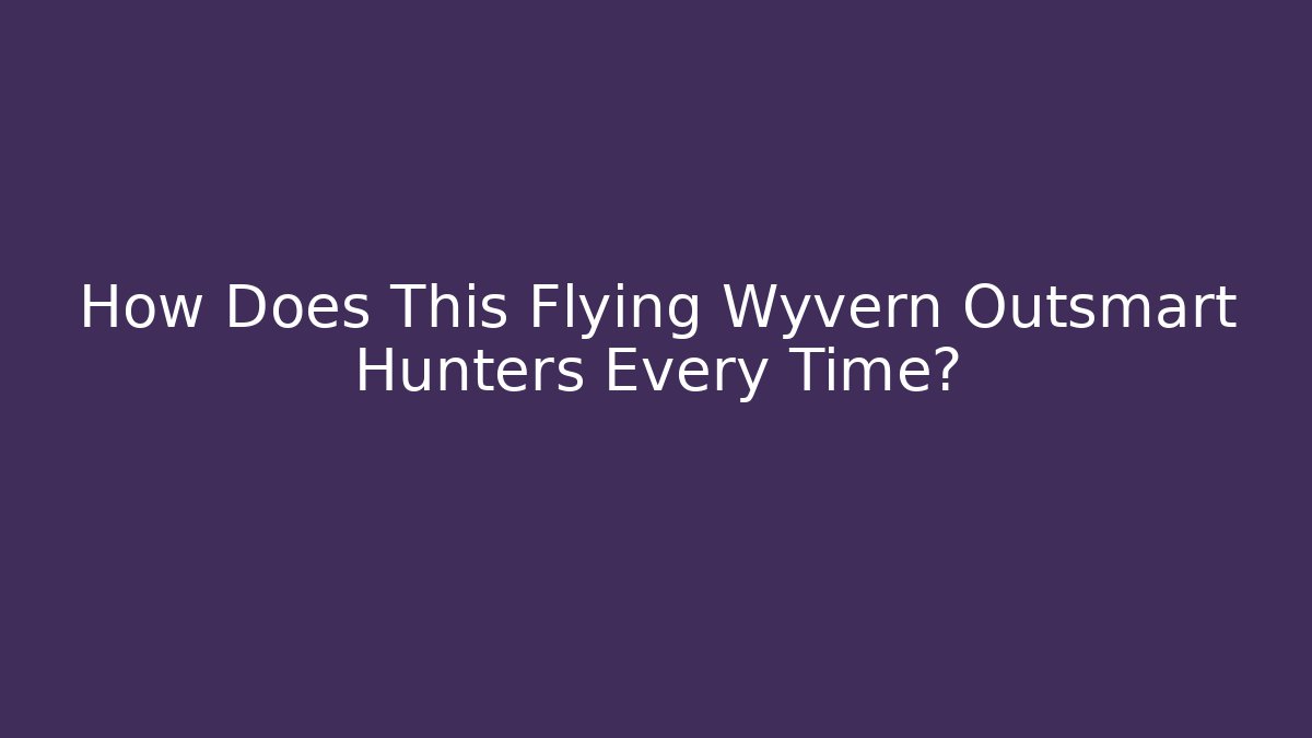 How Does This Flying Wyvern Outsmart Hunters Every Time?