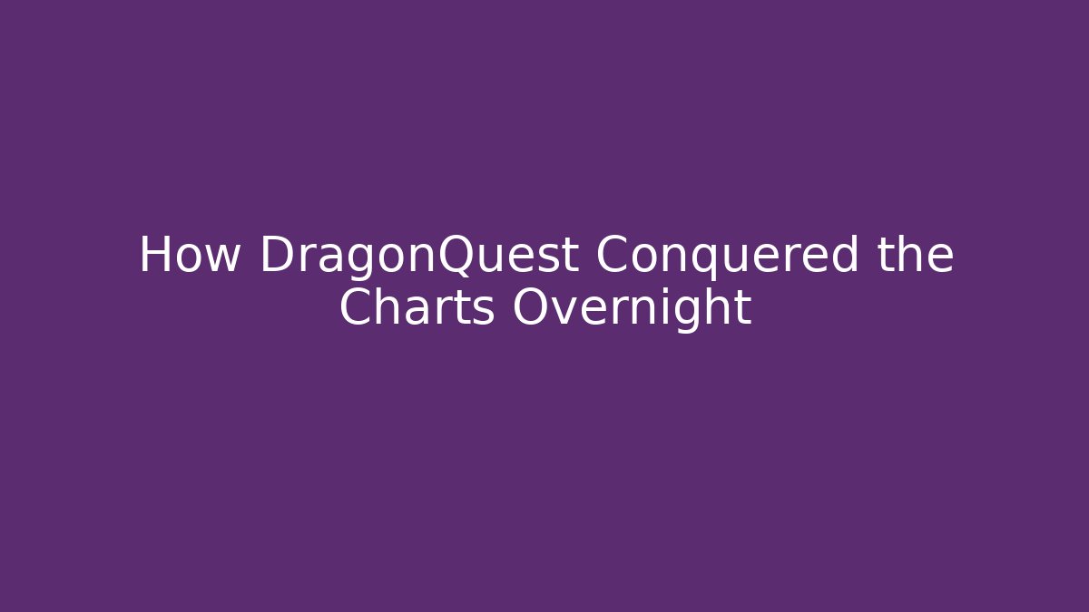 How DragonQuest Conquered the Charts Overnight - The Family Holidays