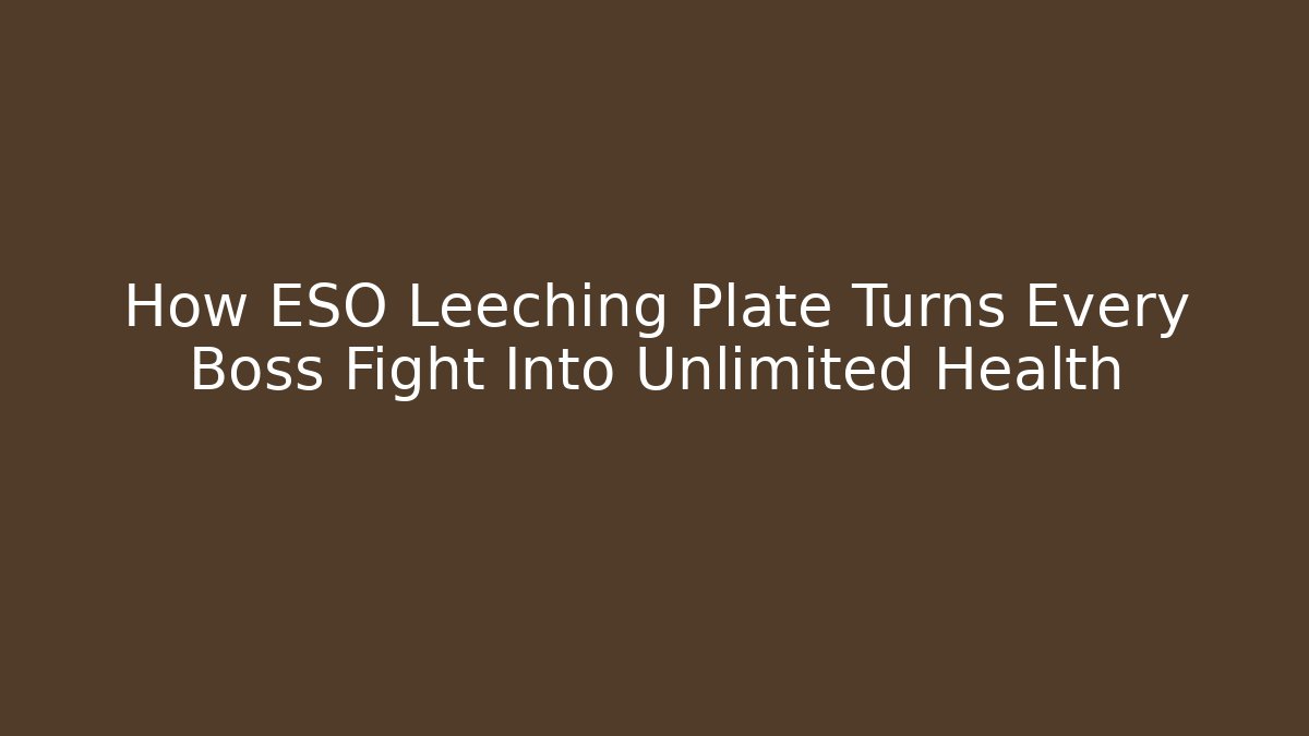 How ESO Leeching Plate Turns Every Boss Fight Into Unlimited Health