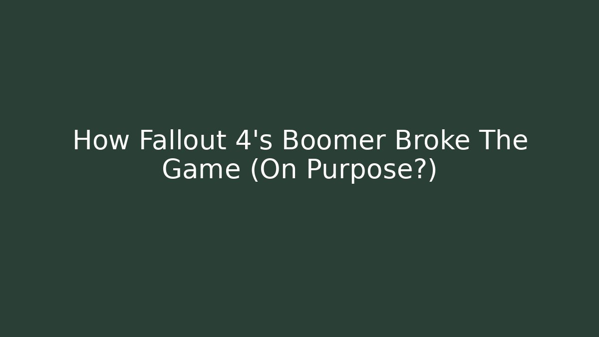 How Fallout 4’s Boomer Broke The Game (On Purpose?)