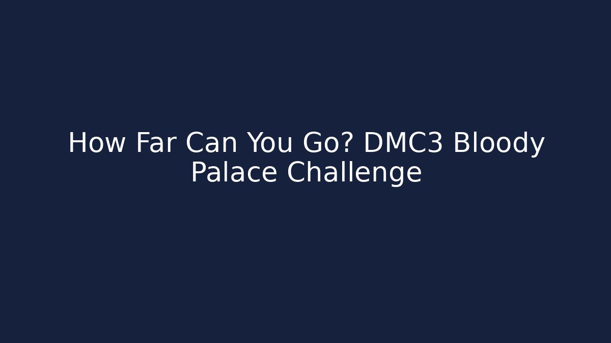 How Far Can You Go? DMC3 Bloody Palace Challenge