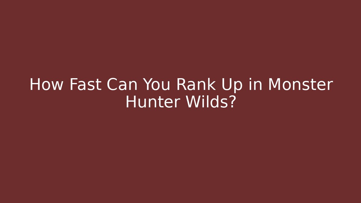 How Fast Can You Rank Up in Monster Hunter Wilds?