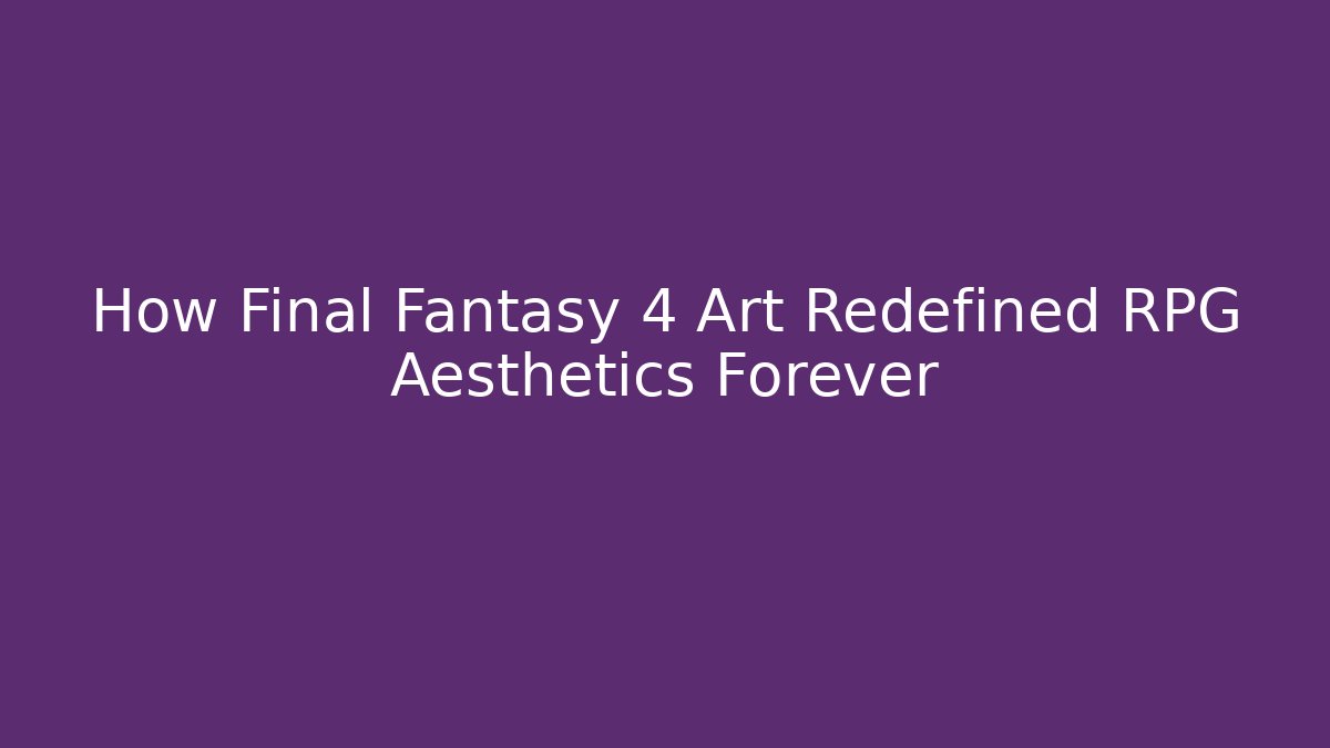 How Final Fantasy 4 Art Redefined RPG Aesthetics Forever