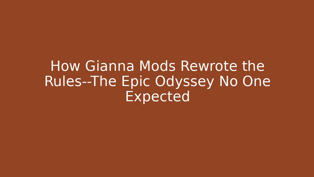 How Gianna Mods Rewrote the Rules—The Epic Odyssey No One Expected