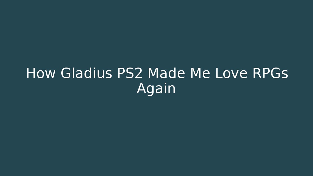 How Gladius PS2 Made Me Love RPGs Again - The Family Holidays