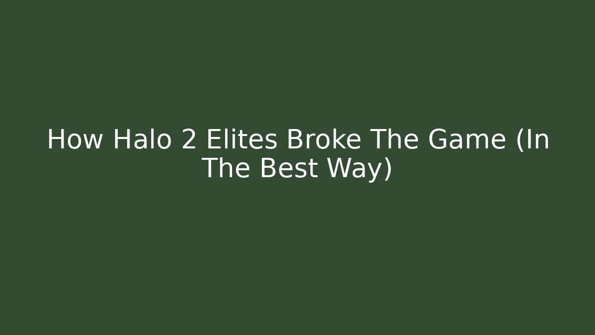 How Halo 2 Elites Broke The Game (In The Best Way)