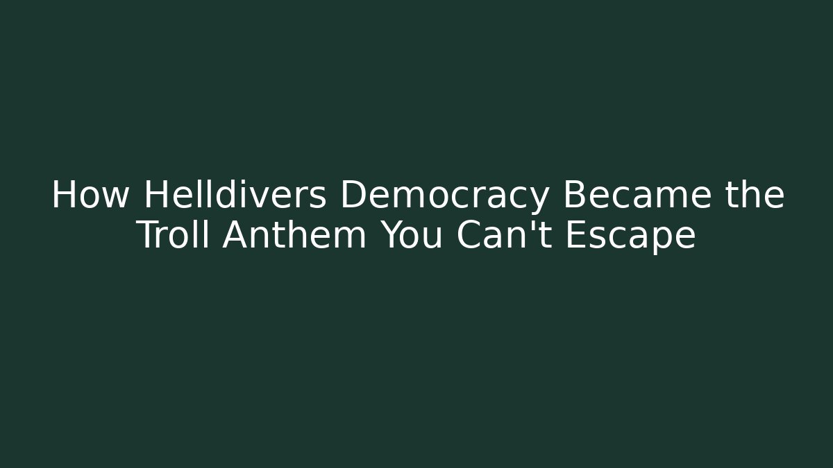 How Helldivers Democracy Became the Troll Anthem You Can't Escape