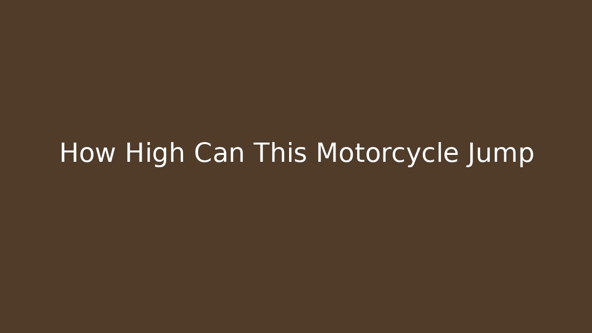 How High Can This Motorcycle Jump - The Family Holidays
