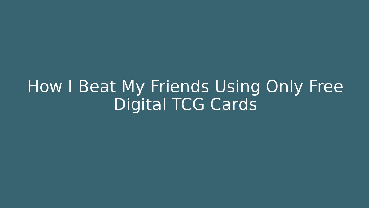 How I Beat My Friends Using Only Free Digital TCG Cards