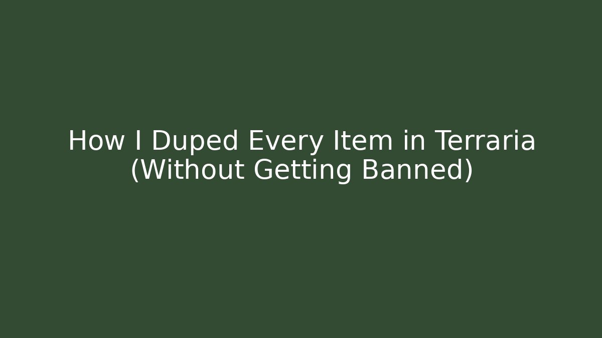 How I Duped Every Item in Terraria (Without Getting Banned)