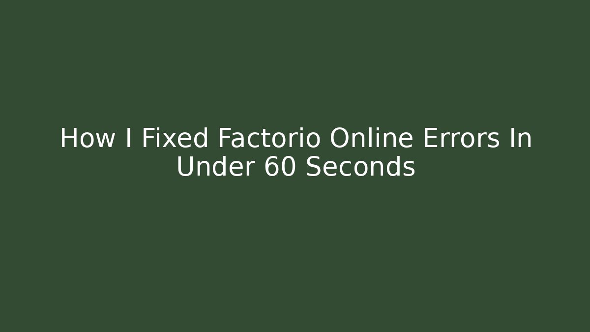 How I Fixed Factorio Online Errors In Under 60 Seconds
