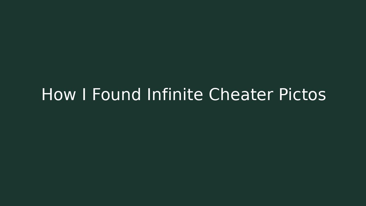 How I Found Infinite Cheater Pictos